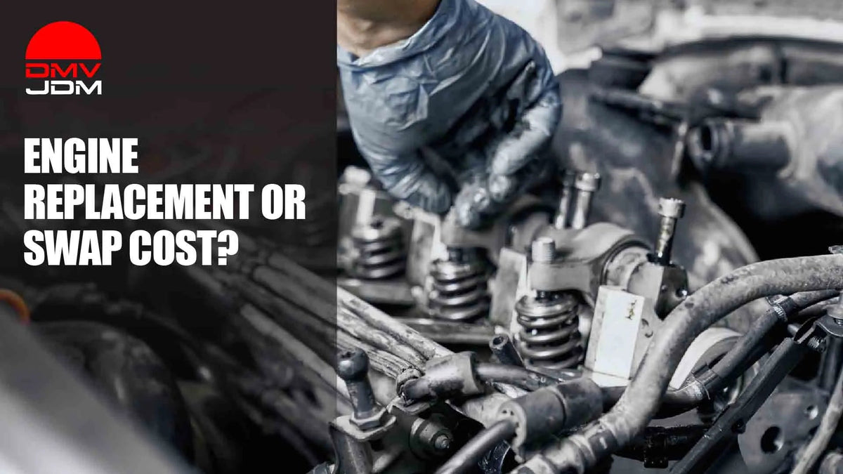 How Much Does an Engine Replacement or Swap Cost? (2026 Price Guide) - DMV JDM Depot