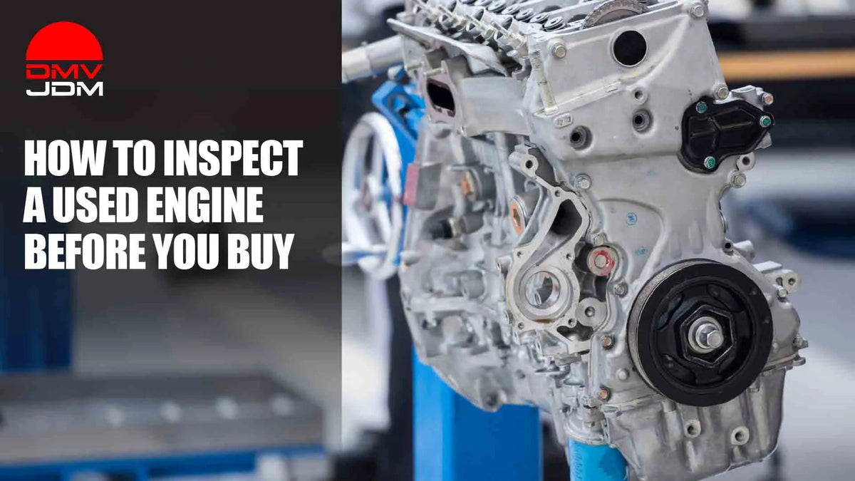 How to Inspect a Used Engine Before You Buy (Compression, Leaks & Proof) - DMV JDM Depot