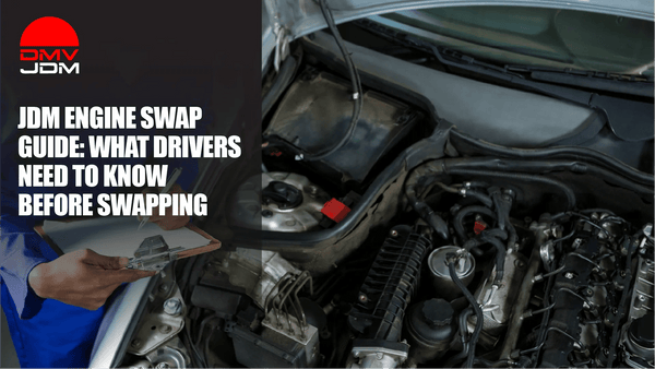 JDM Engine Swap Guide: What Drivers Need to Know Before Swapping – DMV ...