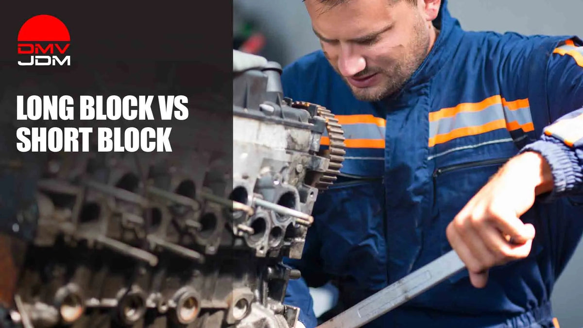 Long Block vs Short Block: What You're Actually Buying - DMV JDM Depot