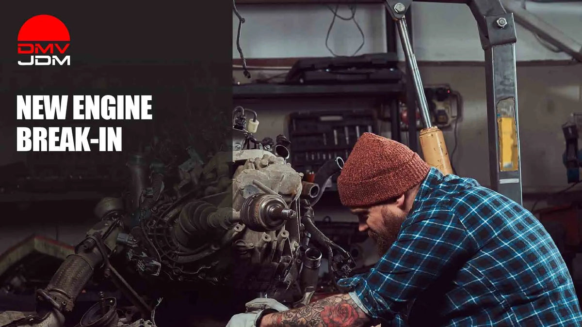 New Engine Break-In: How to Do It Right on a Fresh Motor - DMV JDM Depot