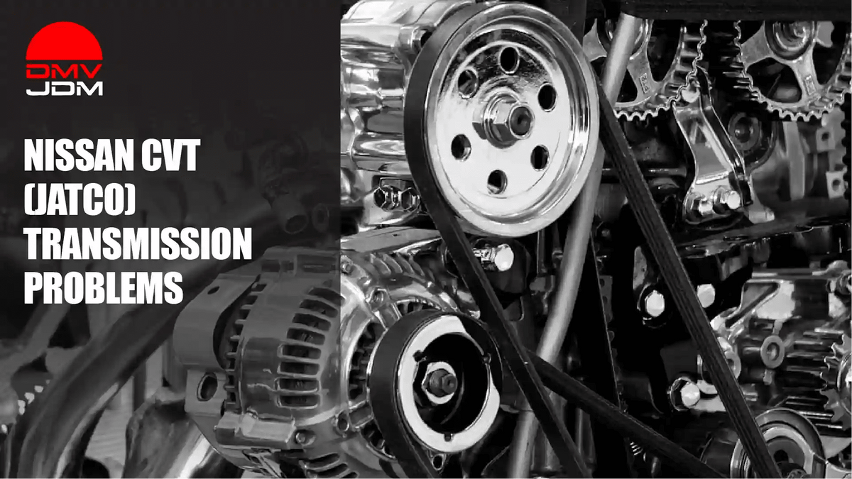 Nissan CVT Transmission Problems Symptoms, Cost & Replacement - DMV JDM Depot