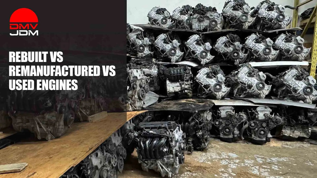 Rebuilt vs Remanufactured vs Used Engines: Which Should You Buy? - DMV JDM Depot