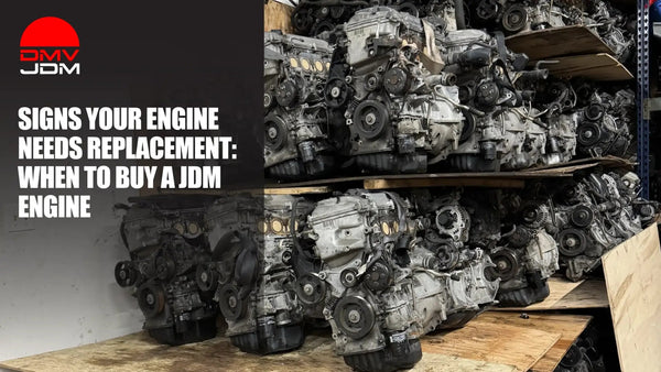 Signs Your Engine Needs Replacement: When to Buy a JDM Engine – DMV JDM ...
