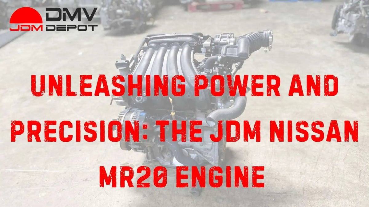 Unleashing Power and Precision: The JDM Nissan MR20 Engine - DMV JDM Depot