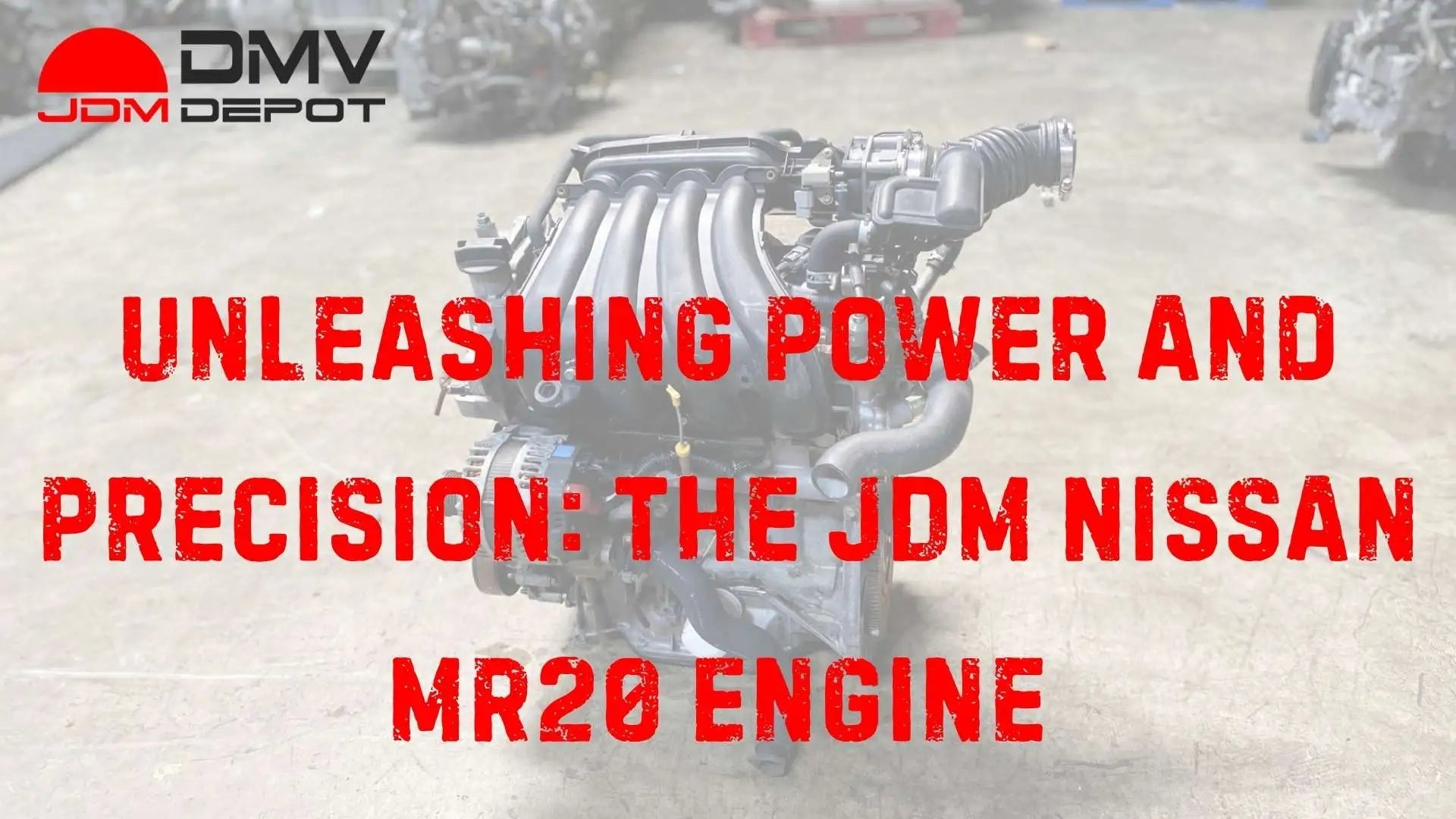 Unleashing Power and Precision: The JDM Nissan MR20 Engine – DMV JDM Depot