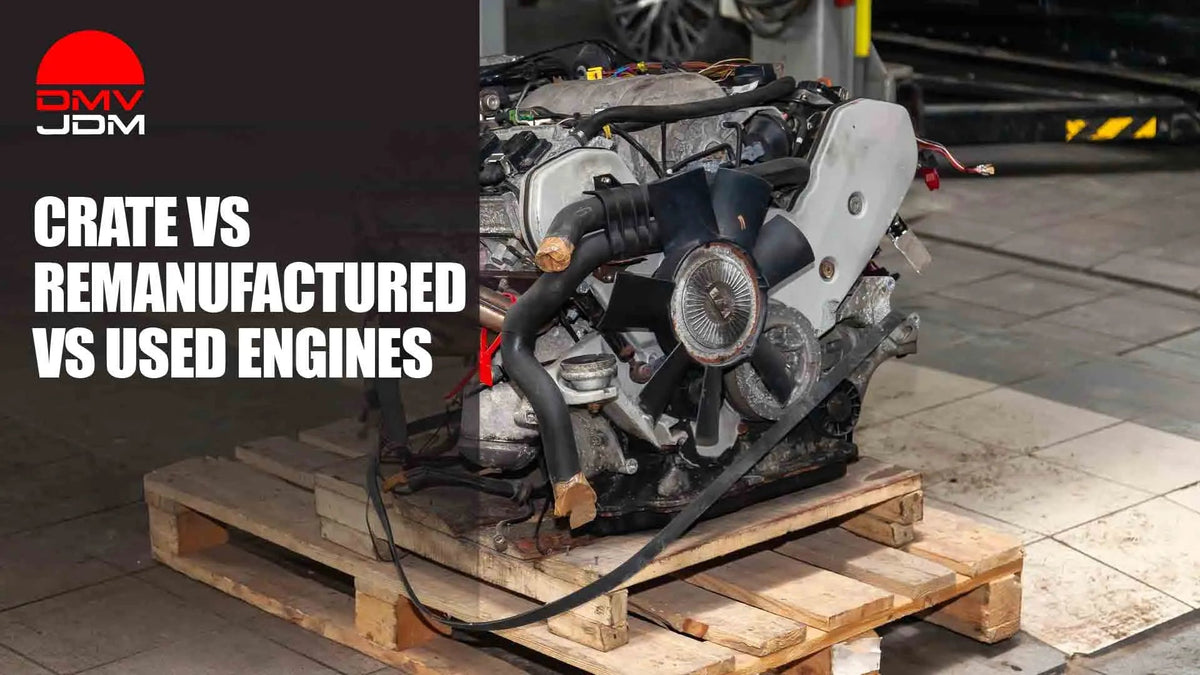 What Is a Crate Engine? Crate vs Reman vs Used - DMV JDM Depot